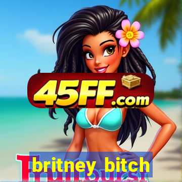 britney bitch
